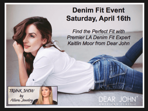 Don't miss our Denim Fit Event with LA Denim Fit Expert Kaitlin Moor of Dear John Denim & Jewelry by Allora!